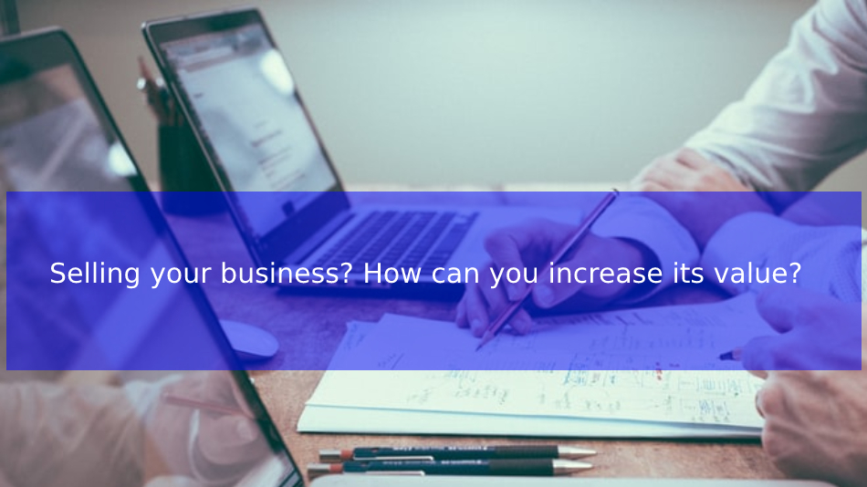 Selling your business? How can you increase its value? GBCORP