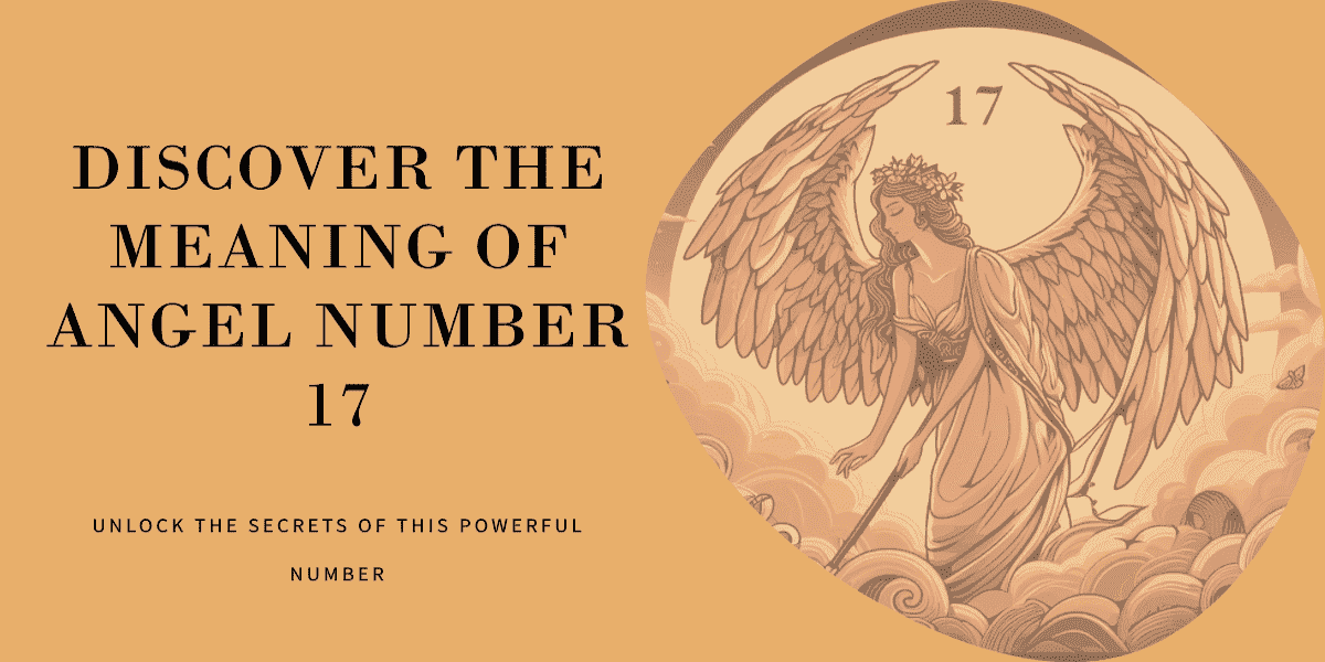 Angel Number 17 & Decoding the Meaning