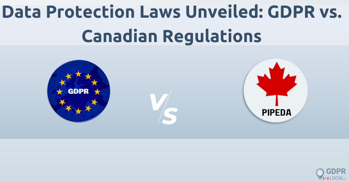 Data Protection Laws Unveiled GDPR vs. Canadian Regulations GDPR Local