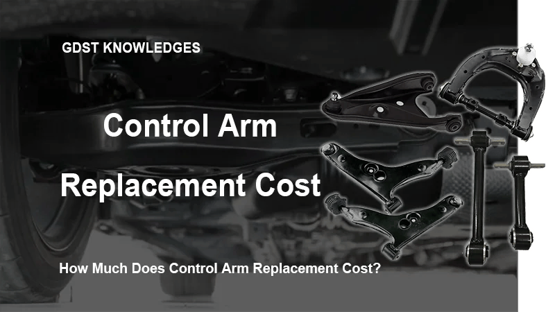 How Much Does Control Arm Replacement Cost