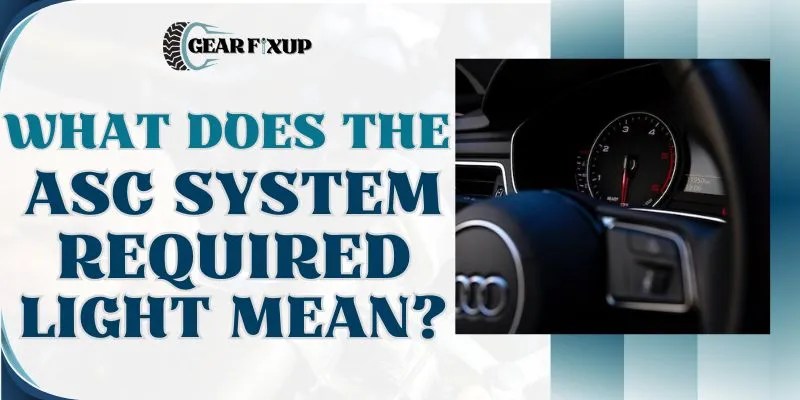 What Does The ASC System Service Required Light Mean?