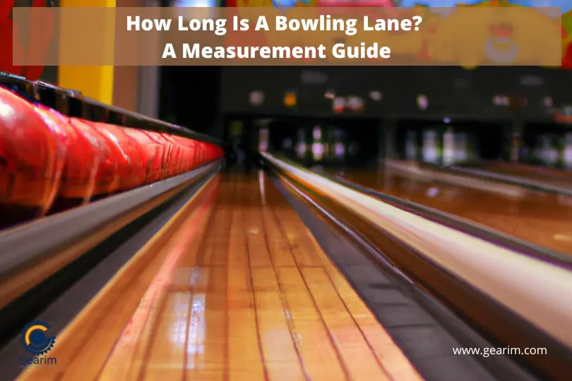 How Long Is A Bowling Lane? [A Measurement Guide]