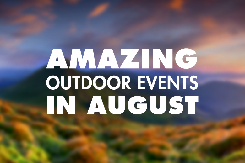 Amazing Outdoor Events in August GEAROGRAPHY