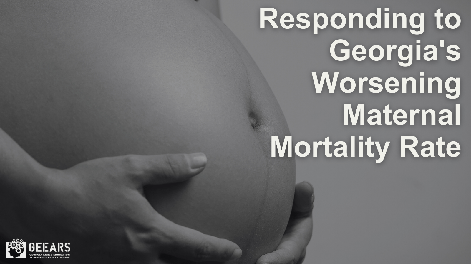 Responding to Worsening Maternal Mortality Rate GEEARS