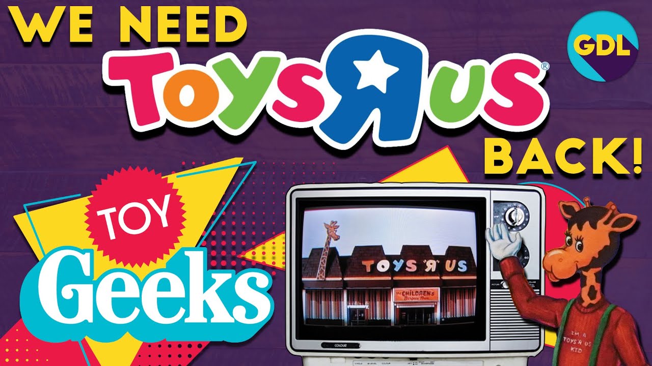We Need Toys R Us Back! And This is How They Should Do It! Geek. Dad