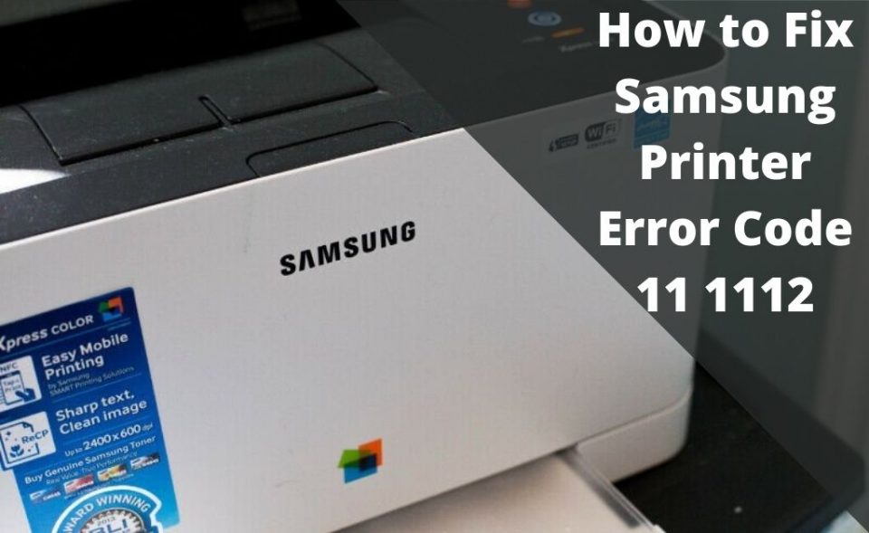 [Updated] How to Fix Samsung Printer Error Code 11 1112?