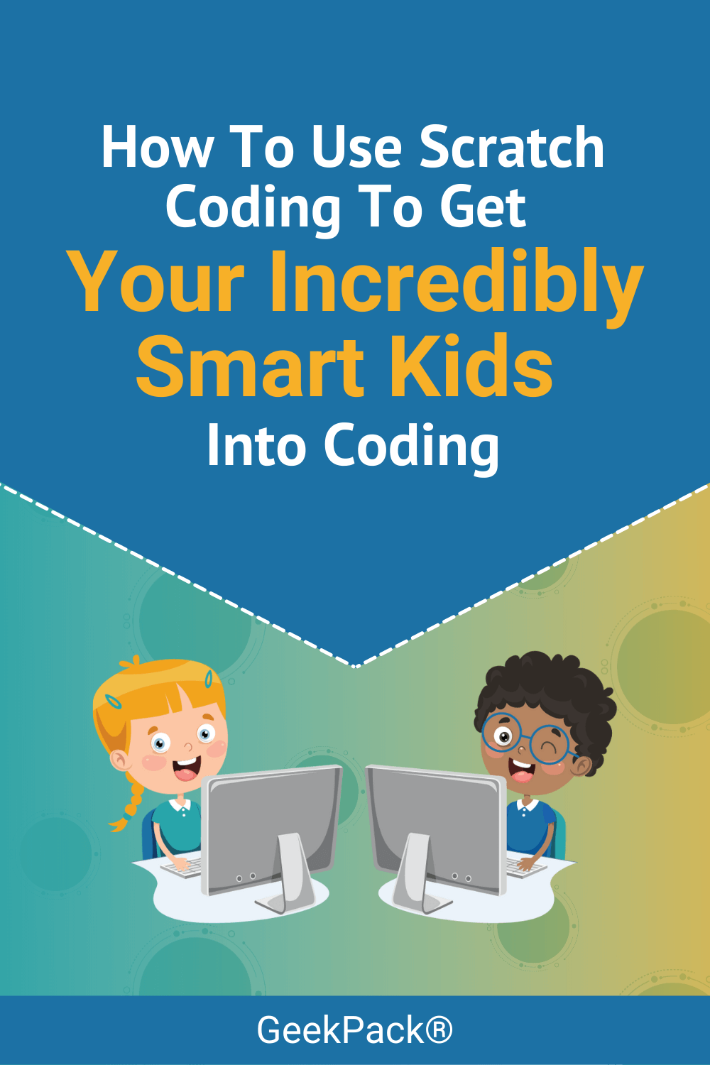 How To Use Scratch Coding To Get Your Incredibly Smart Kids Into Coding