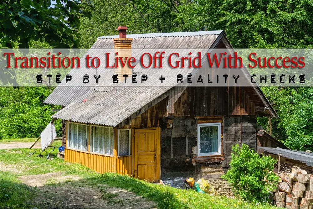 How to Transition to Live off the Grid with Success Geek Prepper