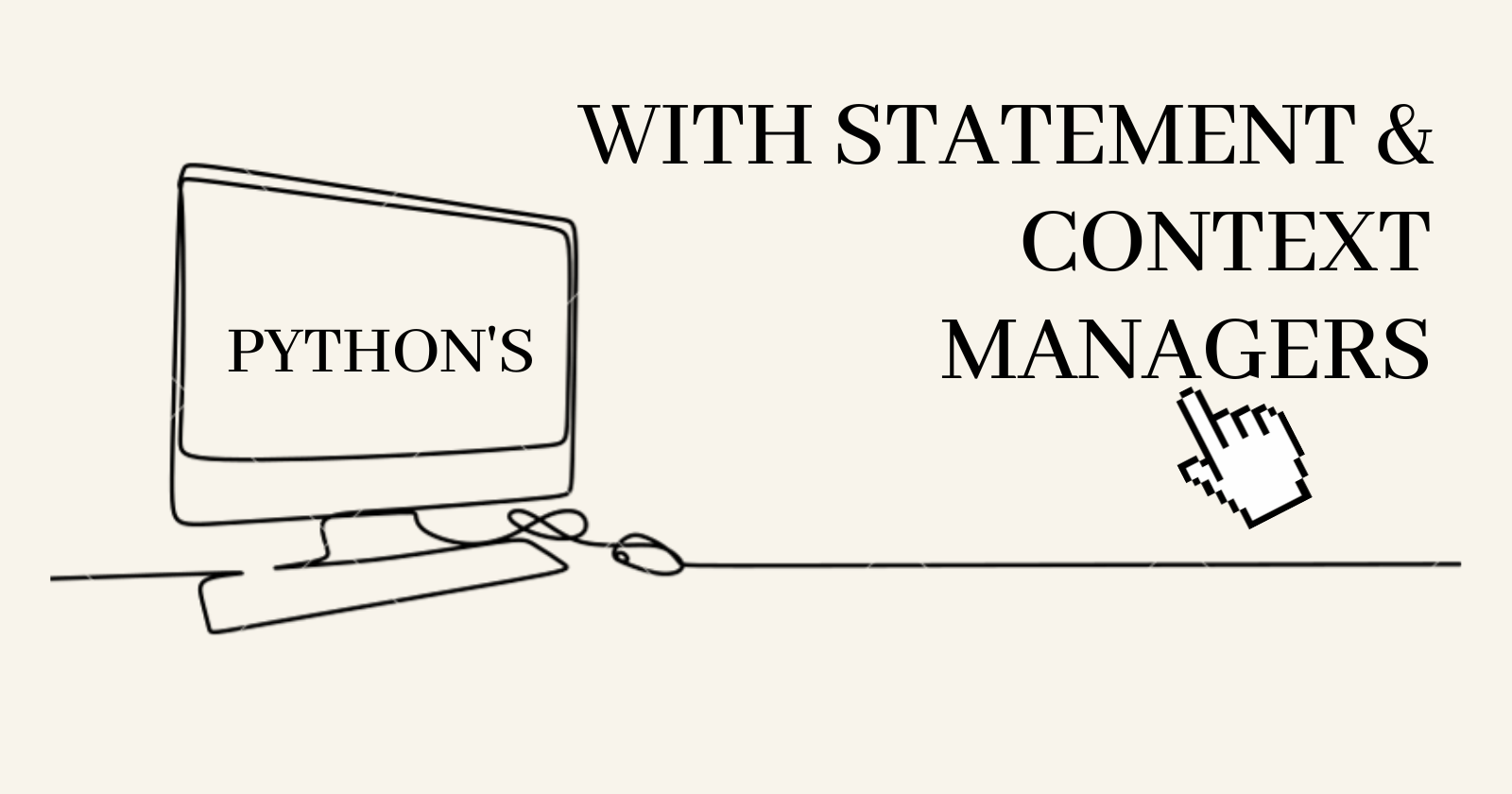 Context Managers And The 'with' Statement In Python A Comprehensive
