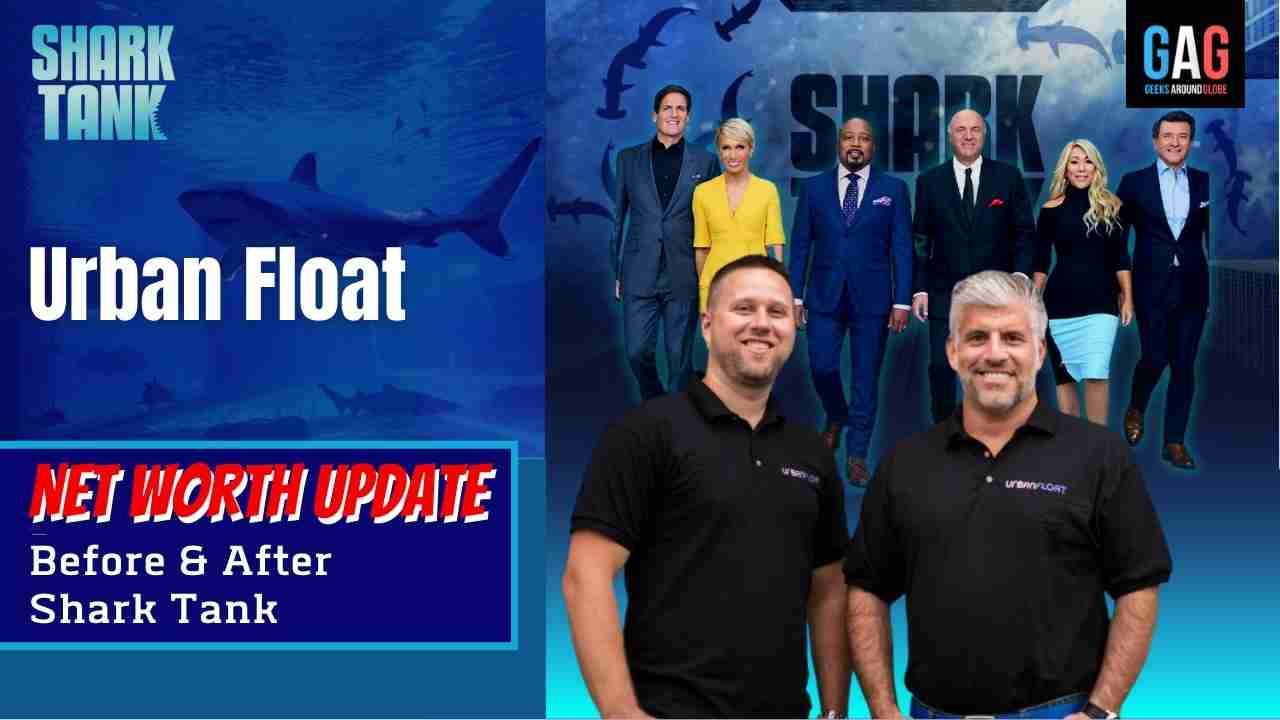 “Urban Float” Net worth Update (Before & After Shark Tank) Geeks