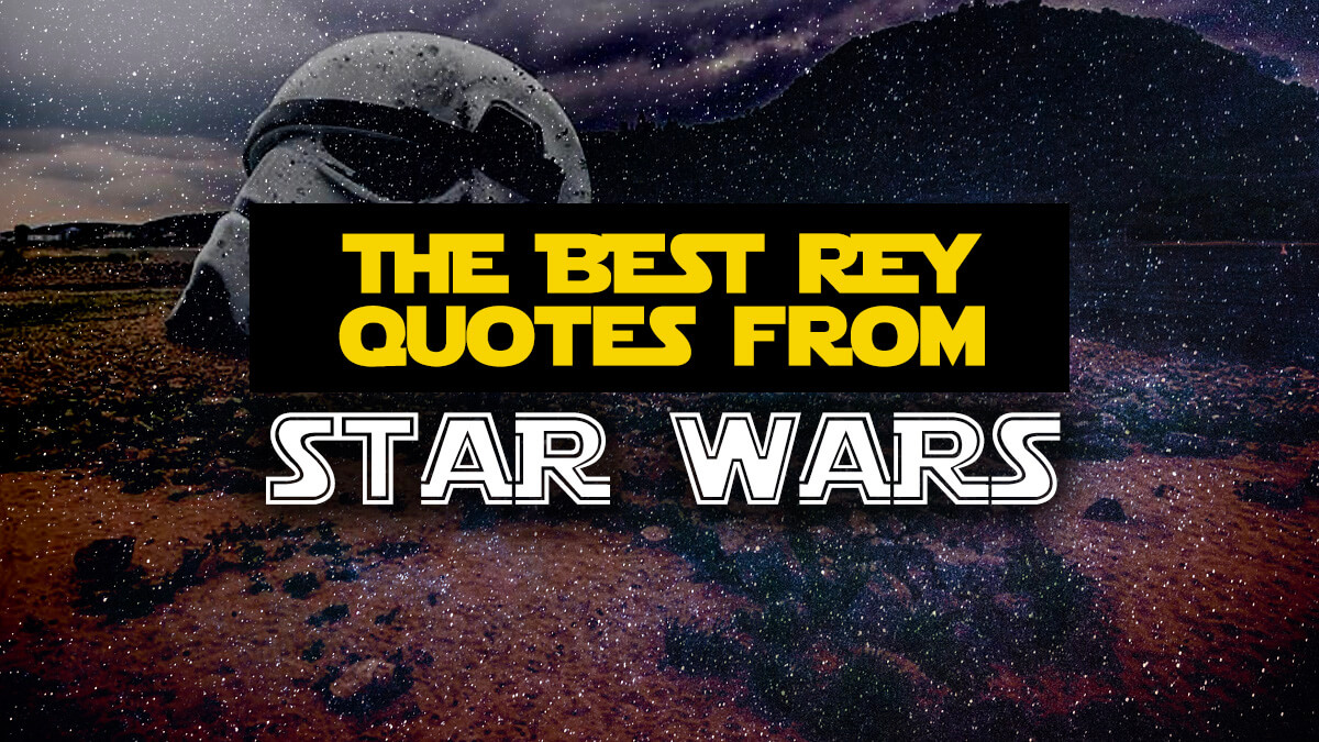 The Best Rey Quotes & Sayings from the Star Wars Universe 50+ Classic