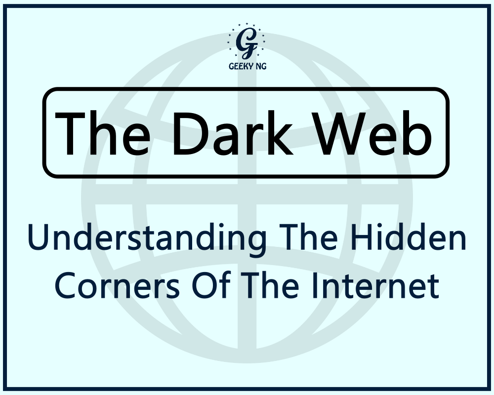 The Dark Web Understanding The Hidden Corners Of The Geeky