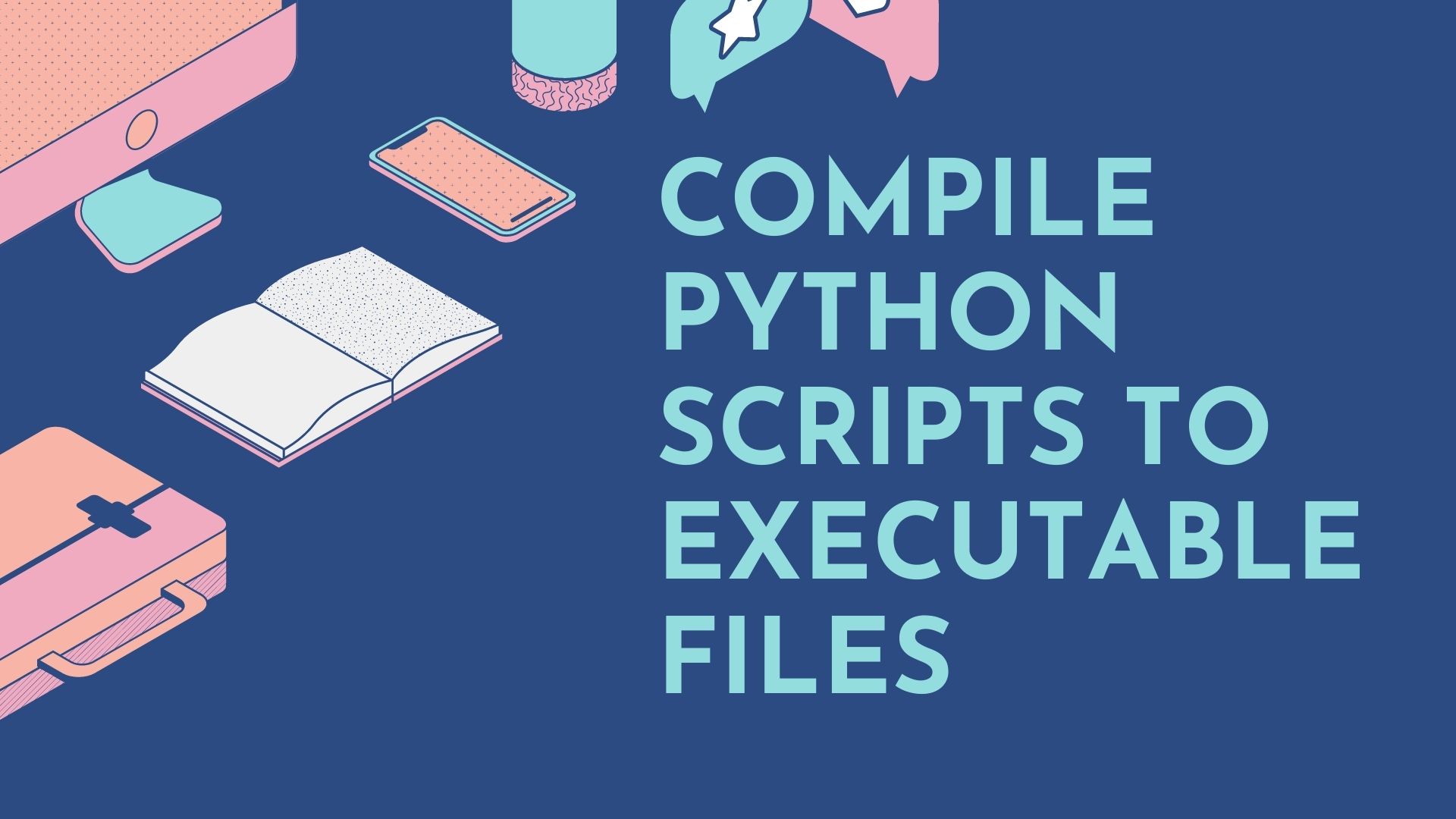 Compile Python Scripts to Executable Files Geeky Humans