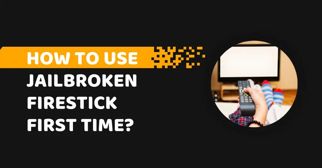 How To Use a Jailbroken Firestick For The First Time?