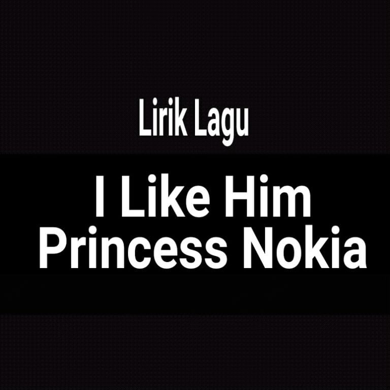 Lirik Lagu I Like Him dari Princess Nokia dan Terjemahan GejaG