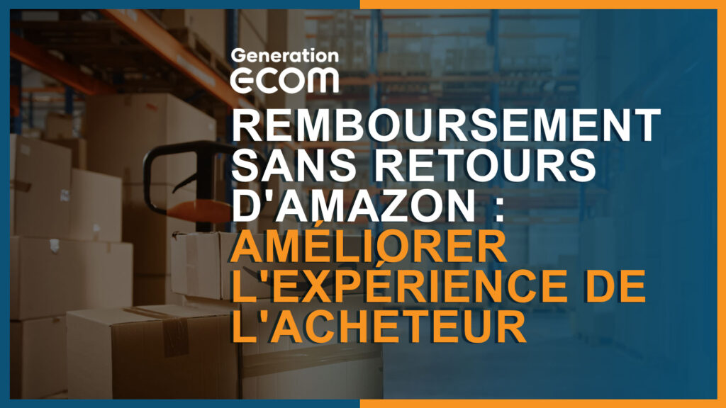 Remboursement sans retours d'Amazon Améliorer l'expérience de l