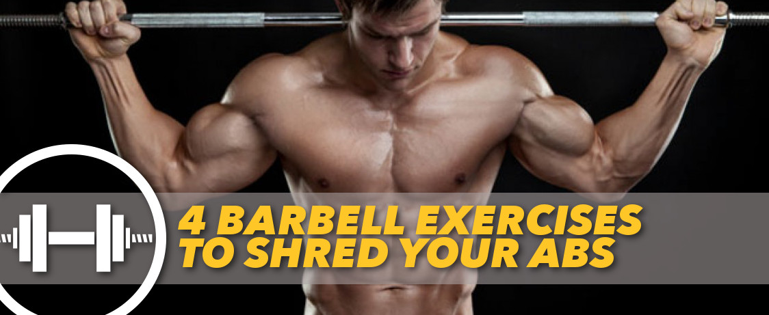 4 Barbell Exercises to Shred Your Abs Generation Iron