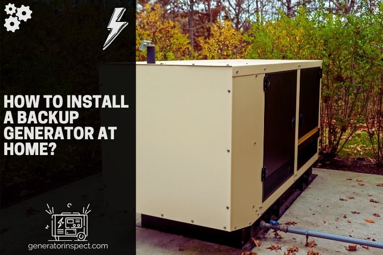 How to Install a Backup Generator at Home? GeneratorInspect