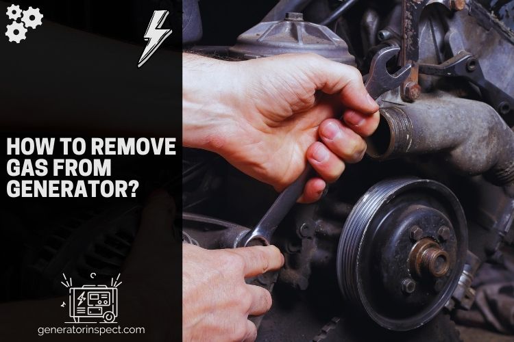 How to Remove Gas from Generator? GeneratorInspect