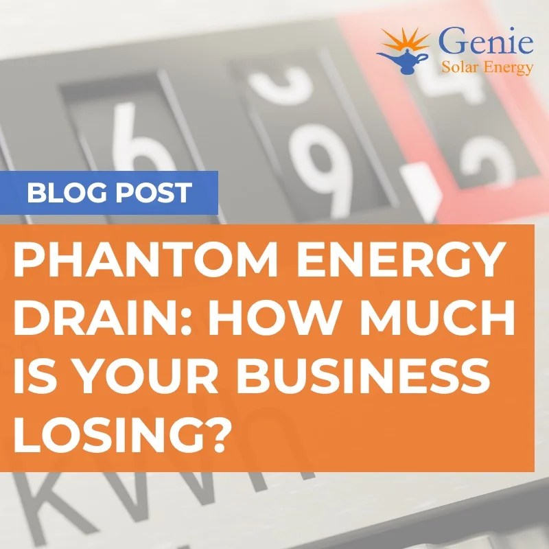 Exposing Phantom Energy Drain for Commercial Businesses Genie Solar