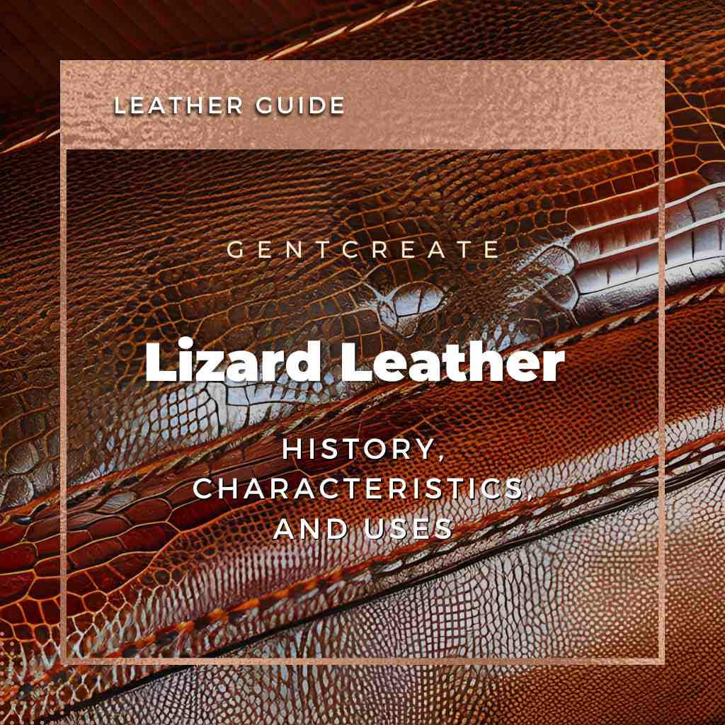 Lizard Leather History, Characteristics, and Uses GENTCREATE