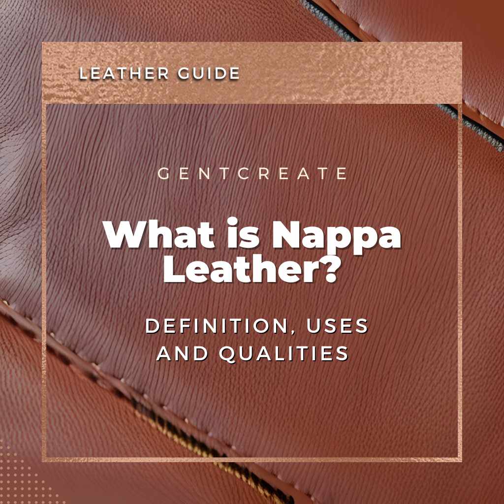 What is Nappa Leather? Definition, Uses and Qualities GENTCREATE
