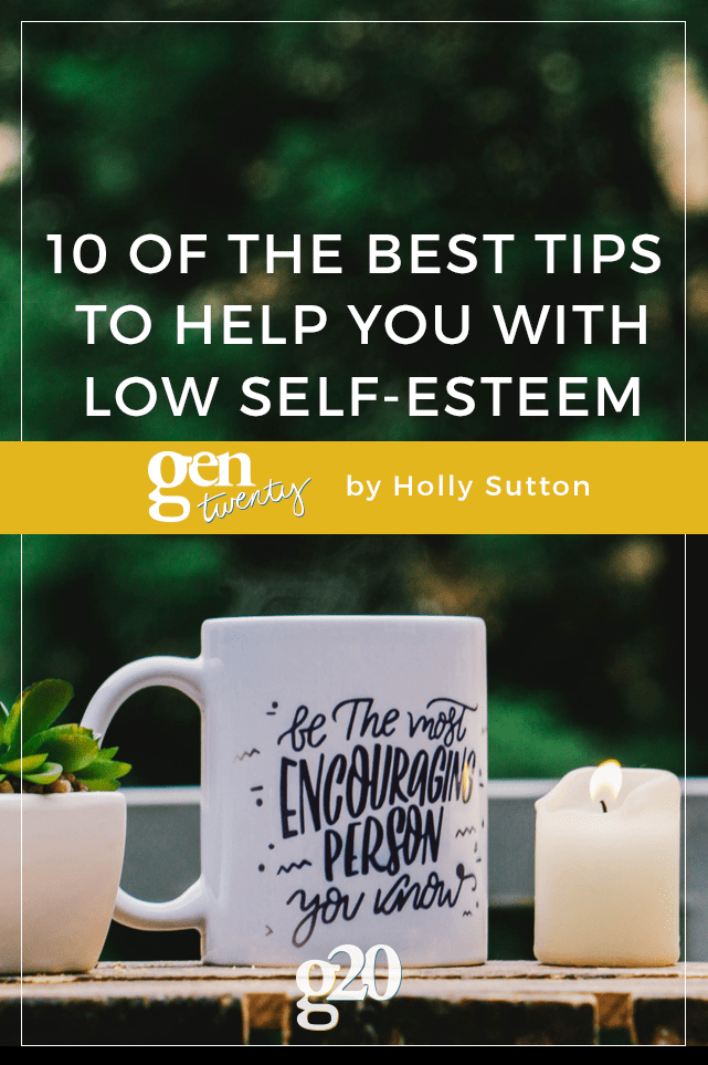 10 of the Best Tips to Help You With Low SelfEsteem GenTwenty