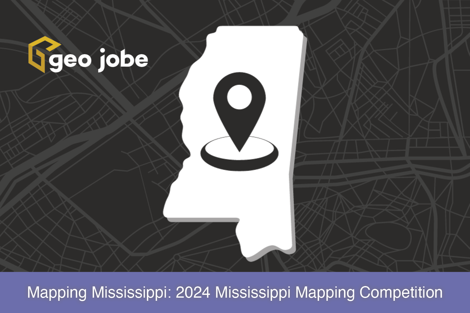 Mapping Mississippi 2024 Mississippi Mapping Competition GEO Jobe
