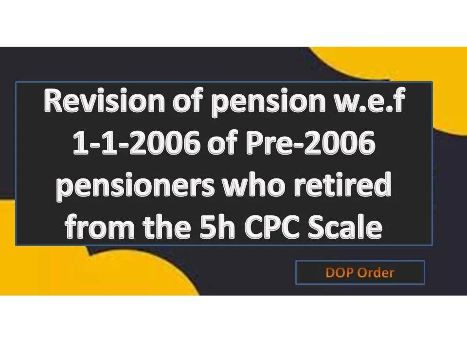 Revision of pension w.e.f 112006 of Pre2006 pensioners who retired