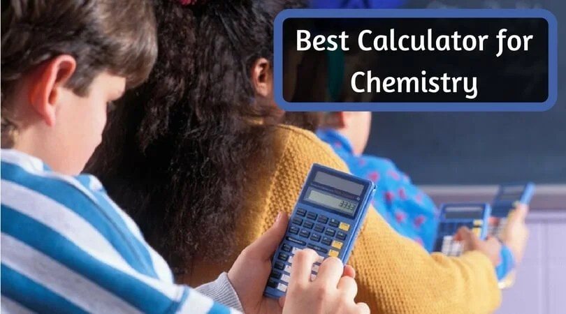 Best Calculator for Chemistry Scientific Calculator Buyer's Guide