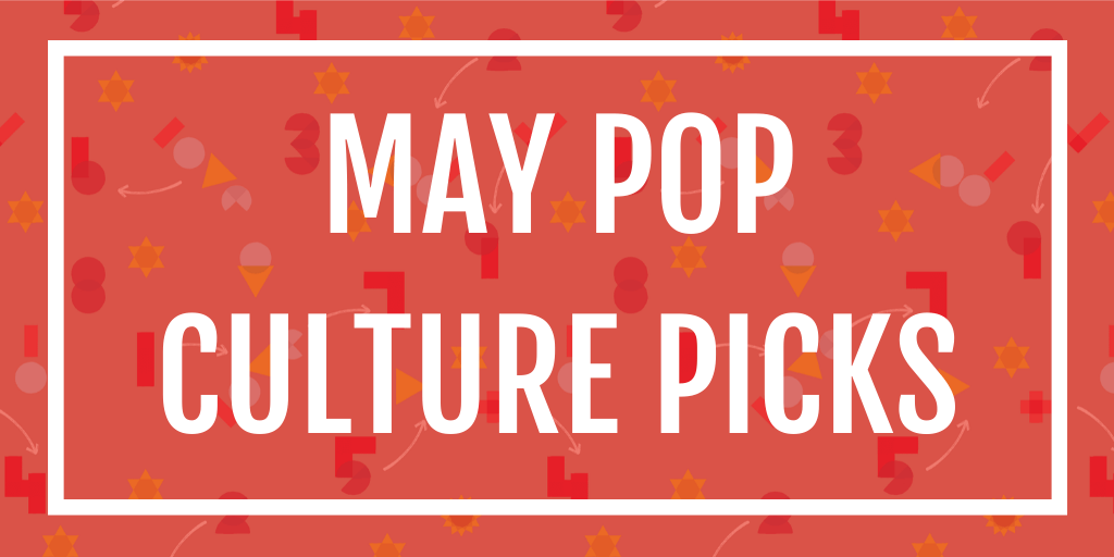 May Pop Culture Events 2024 May Pop Culture Picks AE