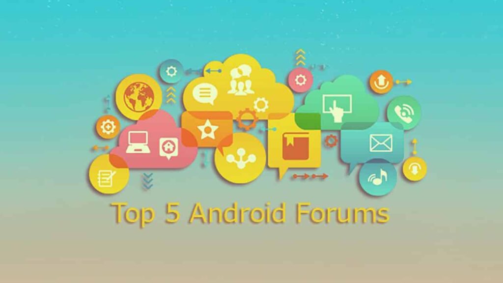 5 Best Android Forums to get Support, Rooting/Modding tutorials and tips