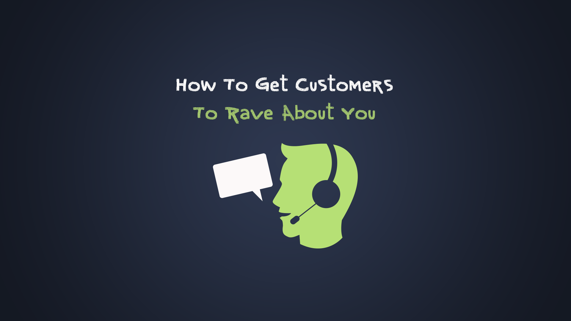How To Get Customers To Rave About You (And Your Service) Awesome Support