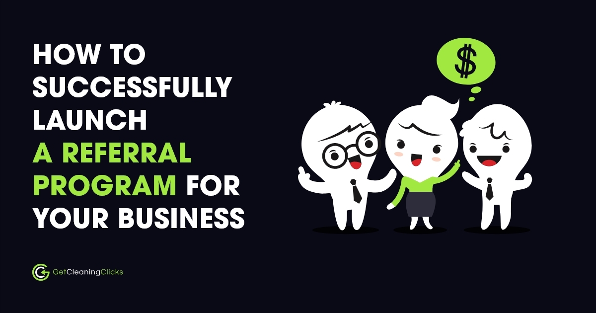 How To Successfully Launch A Referral Program For Your Cleaning