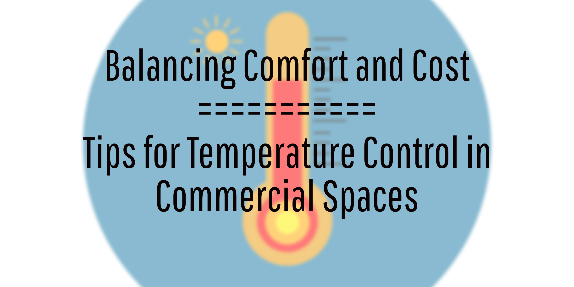 Balancing Comfort and Cost Tips for Temperature Control in Commercial Spaces