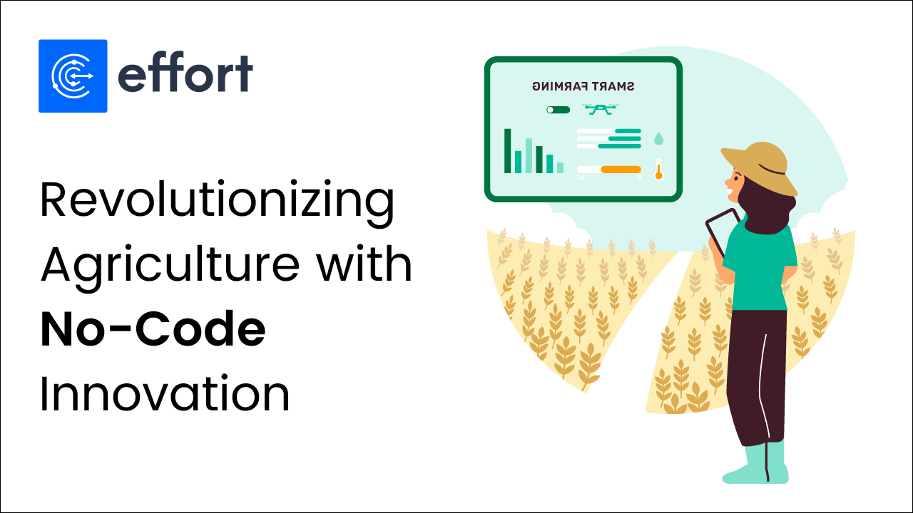 How Effort is Empowering the Agriculture Industry A NoCode Success