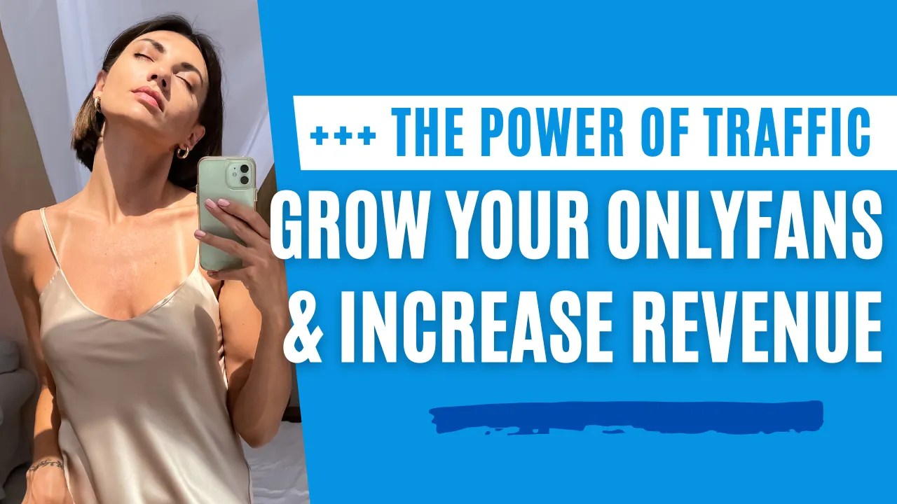 The Power of Traffic How to Grow Your OnlyFans Profile and Increase