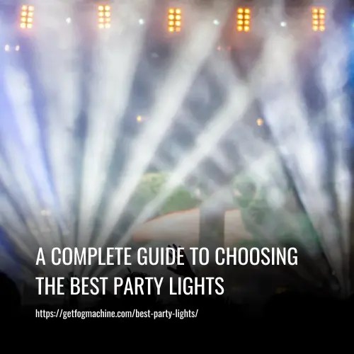 A Complete Guide to Choosing the Best Party Lights