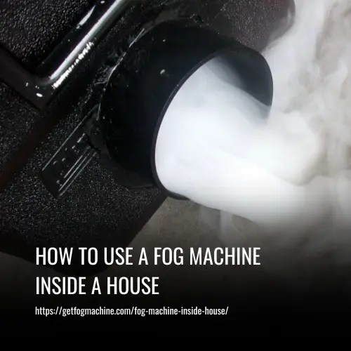 How To Use A Fog Machine Inside A House