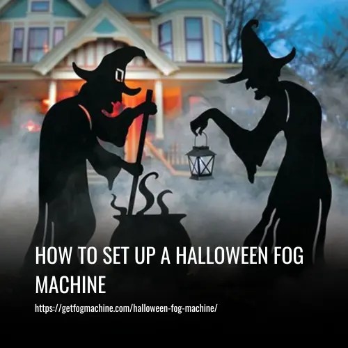 How To Set Up A Halloween Fog Machine