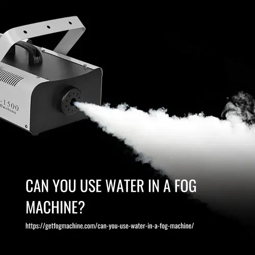 Can You Use Water in a Fog Machine?