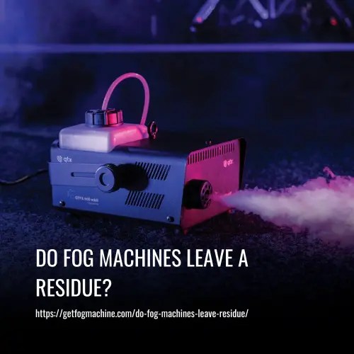 Do Fog Machines Leave a Residue?