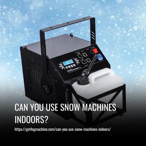 Can You Use Snow Machines Indoors? Safety Tips & Guidelines