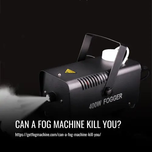 Can a Fog Machine Kill You? The Risks and Safety Precautions