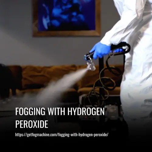 Fogging with Hydrogen Peroxide A Comprehensive Guide