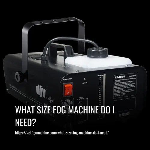 What Size Fog Machine Do I Need?