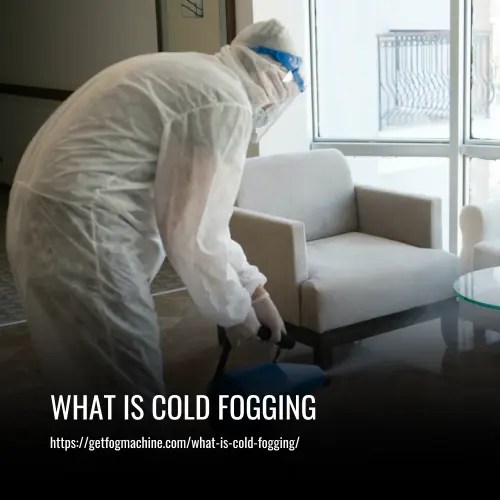 What is Cold Fogging A Comprehensive Guide