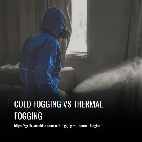 Cold Fogging vs Thermal Fogging What's the Difference?
