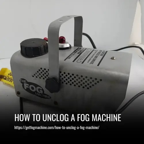 How to Unclog a Fog Machine A StepbyStep Guide