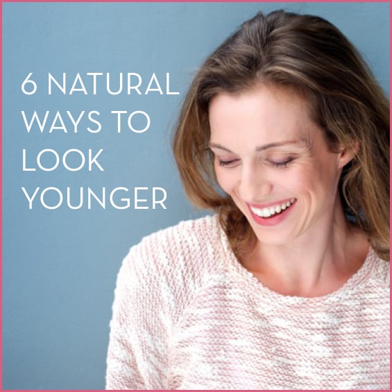 6 Natural Ways To Look Younger